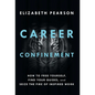 Career Confinement: How to Free Yourself, Find Your Guides, and Seize the Fire of Inspired Work - Hardcover
