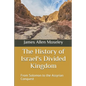 The History of Israel's Divided Kingdom: From Solomon to the Assyrian Conquest - Paperback