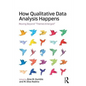 How Qualitative Data Analysis Happens: Moving Beyond "Themes Emerged" Volume 1 - Paperback