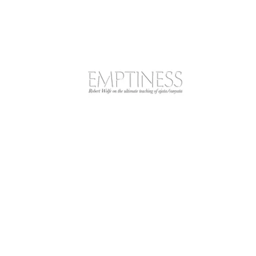 Emptiness: Robert Wolfe on the ultimate teaching of ajata/sunyata - Paperback
