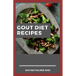 Gout Diet Recipes: The Ultimate Guide On Anti-Inflammatory Recipes to Lower Uric Acid And Gout Healing - Paperback