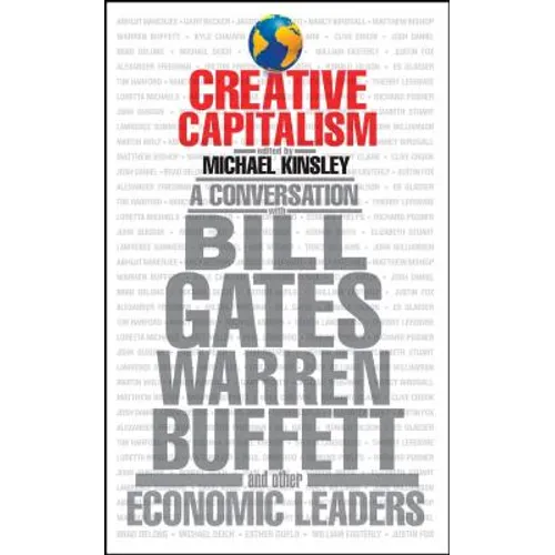 Creative Capitalism: A Conversation with Bill Gates, Warren Buffett, and Other Economic Leaders - Paperback