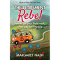 The Retirement Rebel: How to get your life to work, when you don't have to - Paperback