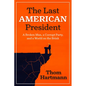 The Last American President: A Broken Man, a Corrupt Party, and a World on the Brink - Paperback