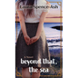 Beyond That, the Sea - Library Binding