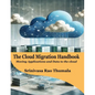 THE CLOUD MIGRATION HANDBOOK - Moving Applications and Data to the Cloud - Paperback