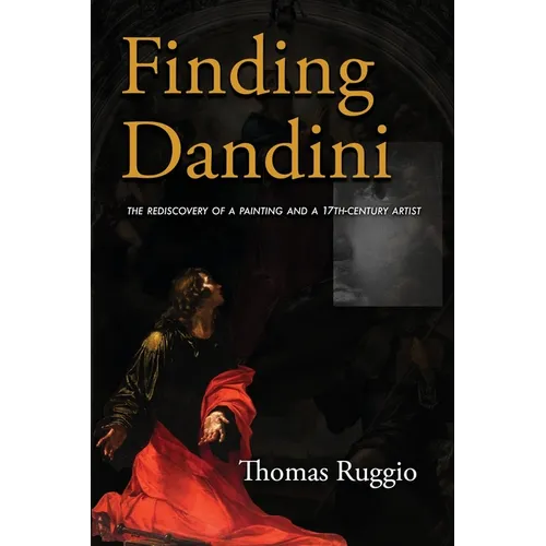 Finding Dandini: The Rediscovery of a Painting and a 17th-Century Artist - Paperback