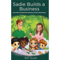 Sadie Builds A Business: A Fun Story Teaching Kids Important Lessons About Money - Hardcover