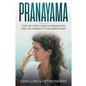 Pranayama: Step-By-Step Guide to Pranayama and the Power of Yoga Breathing - Paperback