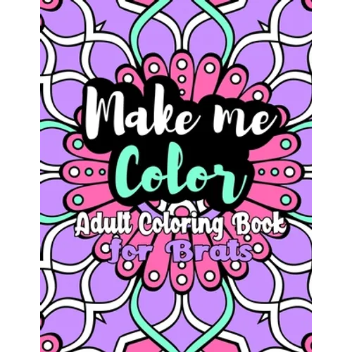 Make Me Color: Adult Coloring Book for Brats - Paperback