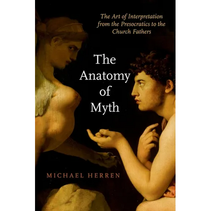 The Anatomy of Myth: The Art of Interpretation from the Presocratics to the Church Fathers - Paperback