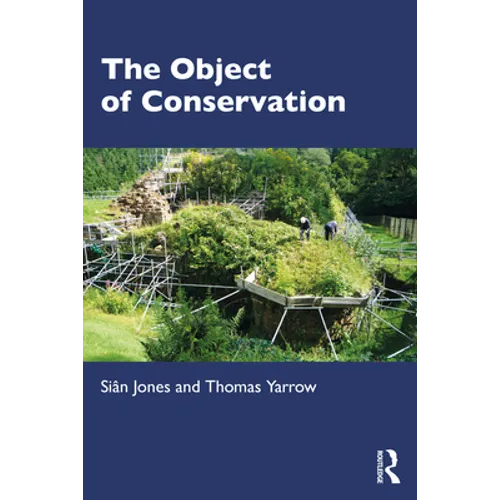 The Object of Conservation: An Ethnography of Heritage Practice - Paperback