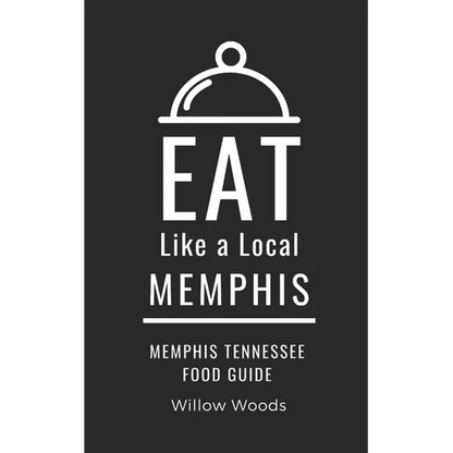 Eat Like a Local- Memphis: Memphis Tennessee Food Guide - Paperback