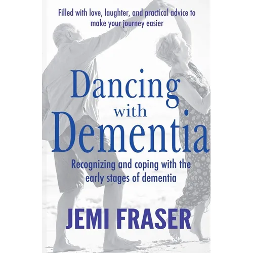 Dancing With Dementia: Recognizing and Coping With the Early Stages of Dementia - Paperback