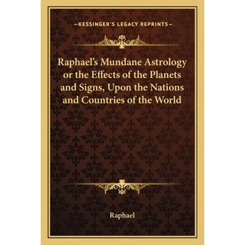 Raphael's Mundane Astrology or the Effects of the Planets and Signs, Upon the Nations and Countries of the World - Paperback