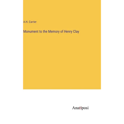 Monument to the Memory of Henry Clay - Hardcover