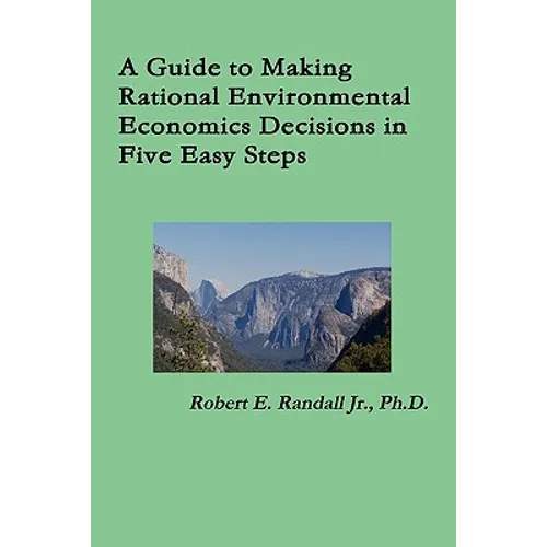 A Guide to Making Rational Environmental Economics Decisions in Five Easy Steps - Paperback