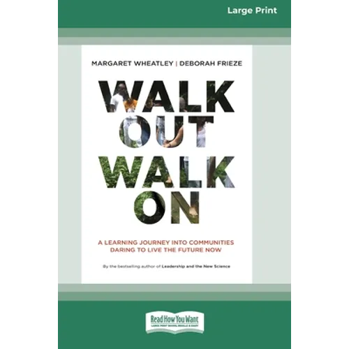 Walk Out Walk On: A Learning Journey into Communities Daring to Live the Future Now (16pt Large Print Edition) - Paperback