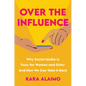Over the Influence: Why Social Media Is Toxic for Women and Girls - And How We Can Take It Back - Hardcover