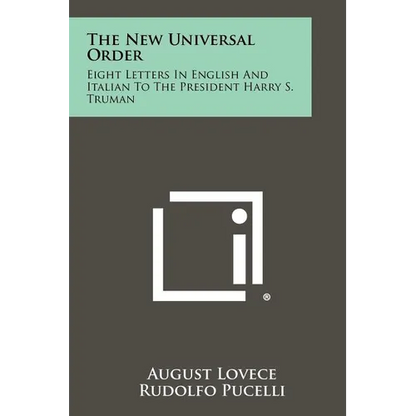 The New Universal Order: Eight Letters in English and Italian to the President Harry S. Truman - Paperback