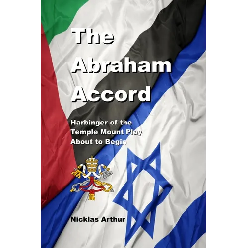 The Abraham Accord: Harbinger of the Temple Mount Play about to Begin - Paperback