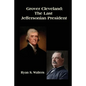 Grover Cleveland: The Last Jeffersonian President - Paperback