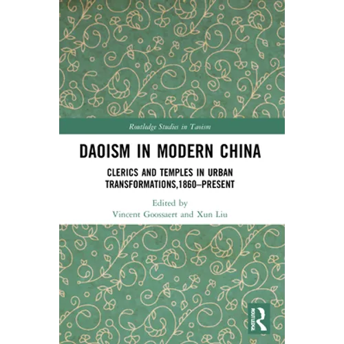 Daoism in Modern China: Clerics and Temples in Urban Transformations,1860-Present - Paperback