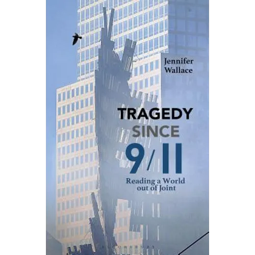 Tragedy Since 9/11: Reading a World Out of Joint - Hardcover