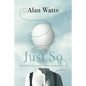 Just So: Money, Materialism, and the Ineffable, Intelligent Universe - Paperback