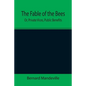The Fable of the Bees; Or, Private Vices, Public Benefits - Paperback