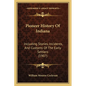 Pioneer History Of Indiana: Including Stories, Incidents, And Customs Of The Early Settlers (1907) - Paperback