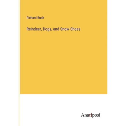Reindeer, Dogs, and Snow-Shoes - Paperback