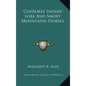 Cherokee Indian Lore And Smoky Mountains Stories - Hardcover