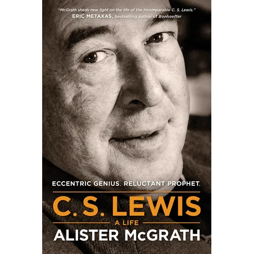 C. S. Lewis -- A Life: Eccentric Genius, Reluctant Prophet - Paperback