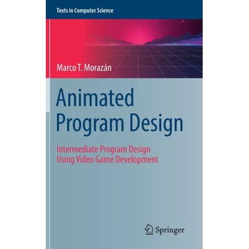 Animated Program Design: Intermediate Program Design Using Video Game Development - Hardcover