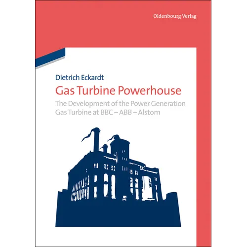 Gas Turbine Powerhouse: The Development of the Power Generation Gas Turbine at BBC - Abb - Alstom - Hardcover