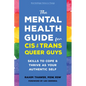The Mental Health Guide for Cis and Trans Queer Guys: Skills to Cope and Thrive as Your Authentic Self - Paperback