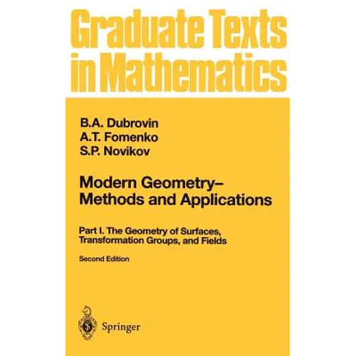 Modern Geometry -- Methods and Applications: Part I: The Geometry of Surfaces, Transformation Groups, and Fields - Hardcover