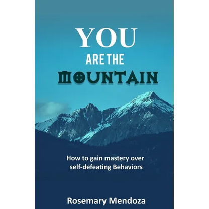 You Are The Mountain: How to Gain Mastery Over Self-defeating Behaviors - Paperback