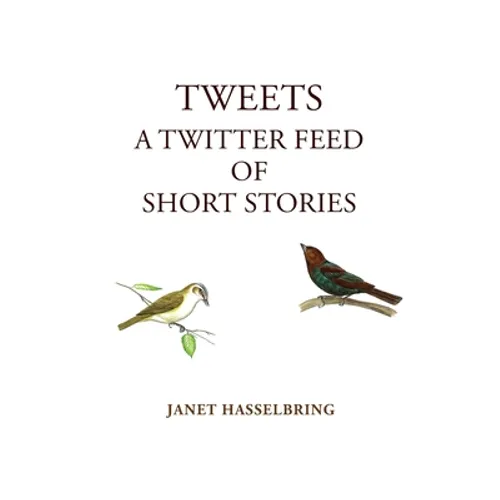 Tweets, A Twitter Feed of Short Stories - Paperback