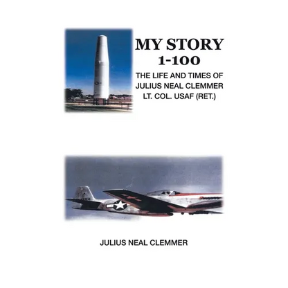 My Story 1-100: The Life and Times of Julius Neal Clemmer Lt. Col. Usaf (Ret.) - Paperback