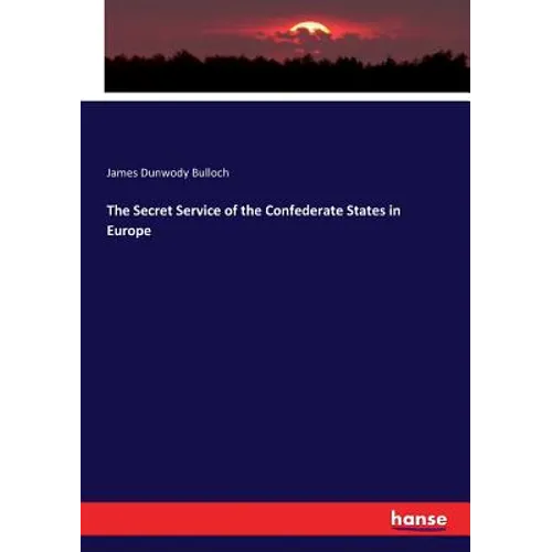 The Secret Service of the Confederate States in Europe - Paperback