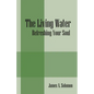 The Living Water: Refreshing Your Soul - Paperback