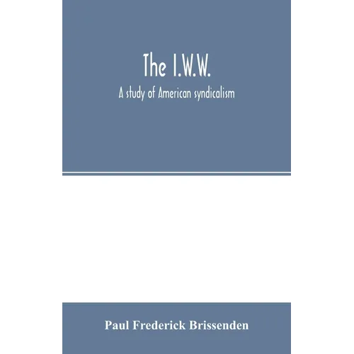 The I.W.W.; a study of American syndicalism - Paperback