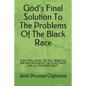 God's Final Solution To The Problems Of The Black Race: God's Final Word for the Liberation and Restoration of the "black-Race" and All Coloured Races - Paperback
