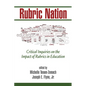 Rubric Nation: Critical Inquiries on the Impact of Rubrics in Education - Paperback