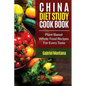 The China Diet Study Cookbook: Plant-Based Whole Food Recipes for Every Taste! - Paperback