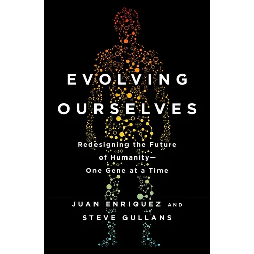 Evolving Ourselves: Redesigning the Future of Humanity--One Gene at a Time - Paperback