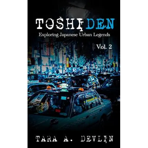 Toshiden: Exploring Japanese Urban Legends: Volume Two - Paperback