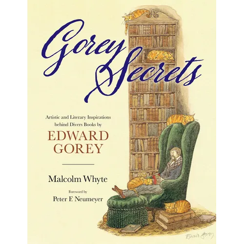 Gorey Secrets: Artistic and Literary Inspirations Behind Divers Books by Edward Gorey - Hardcover